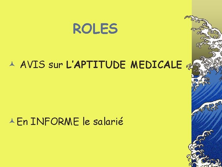 ROLES © AVIS sur L’APTITUDE MEDICALE ©En INFORME le salarié 