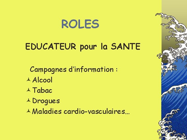 ROLES EDUCATEUR pour la SANTE Campagnes d’information : ©Alcool ©Tabac ©Drogues ©Maladies cardio-vasculaires… 