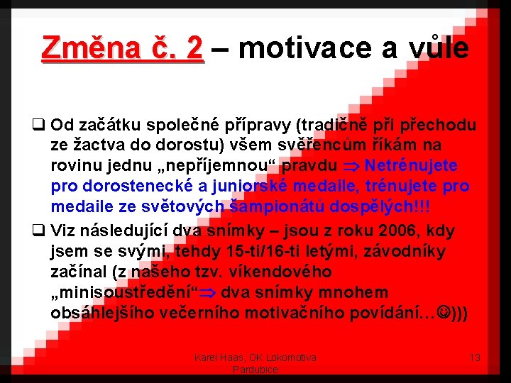 Změna č. 2 – motivace a vůle q Od začátku společné přípravy (tradičně při