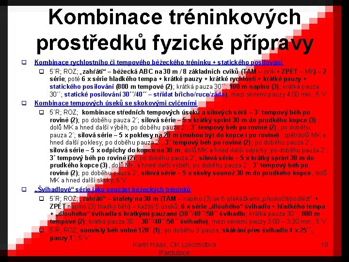 Kombinace tréninkových prostředků fyzické přípravy q q q Kombinace rychlostního či tempového běžeckého tréninku