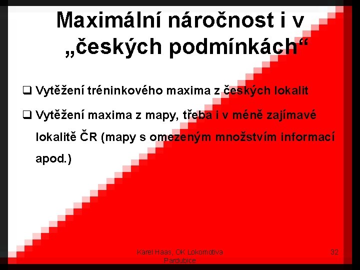 Maximální náročnost i v „českých podmínkách“ q Vytěžení tréninkového maxima z českých lokalit q