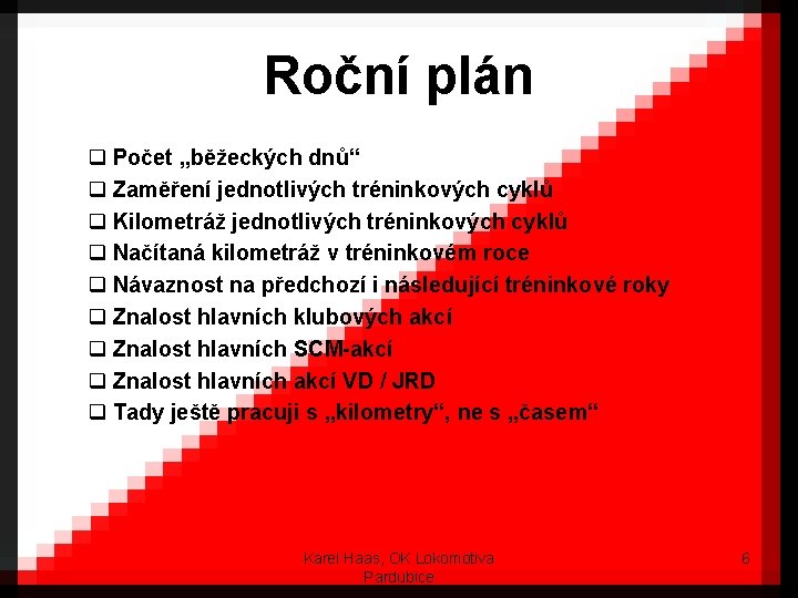 Roční plán q Počet „běžeckých dnů“ q Zaměření jednotlivých tréninkových cyklů q Kilometráž jednotlivých