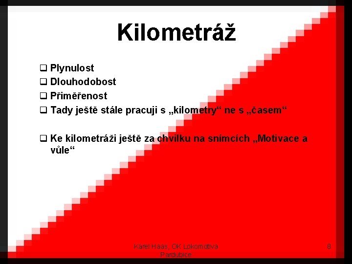 Kilometráž q Plynulost q Dlouhodobost q Přiměřenost q Tady ještě stále pracuji s „kilometry“