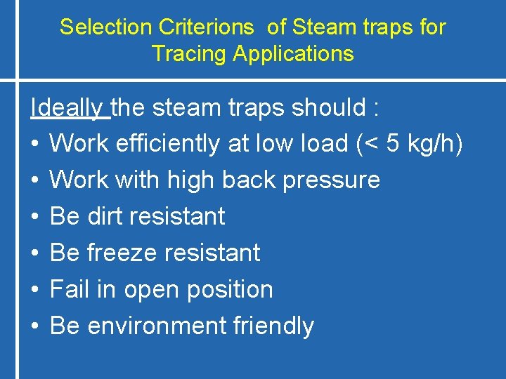 Selection Criterions of Steam traps for Tracing Applications Ideally the steam traps should :