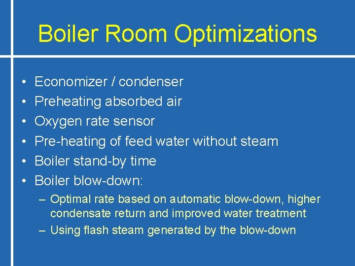 Boiler Room Optimizations • • • Economizer / condenser Preheating absorbed air Oxygen rate