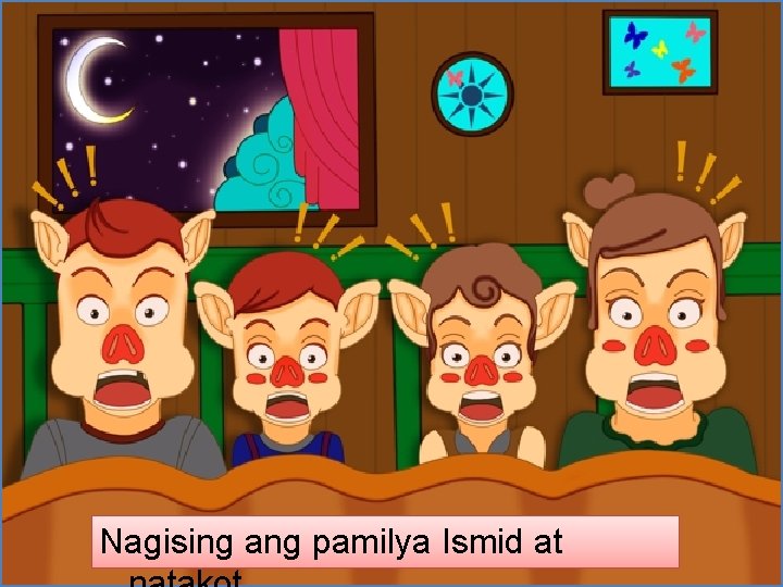 Nagising ang pamilya Ismid at 