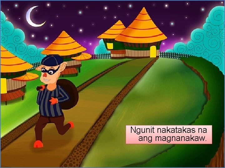 Ngunit nakatakas na ang magnanakaw. 