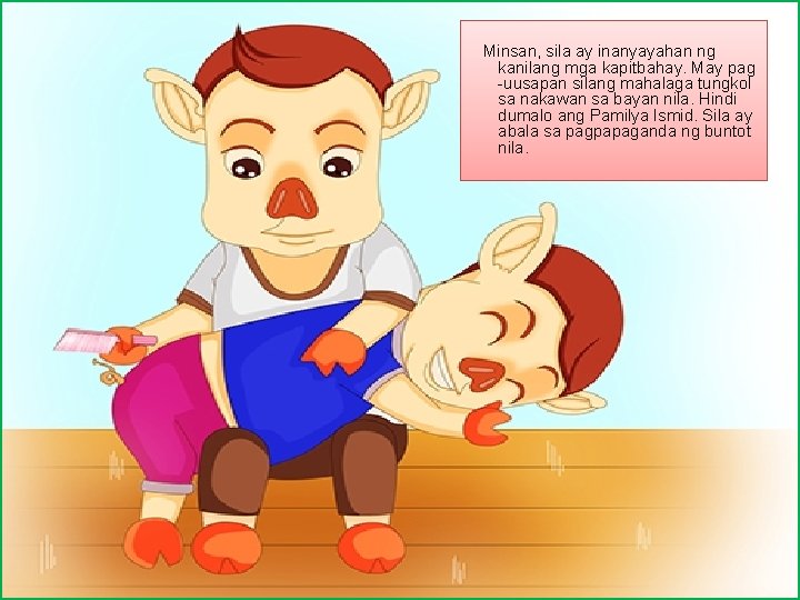 Minsan, sila ay inanyayahan ng kanilang mga kapitbahay. May pag -uusapan silang mahalaga tungkol