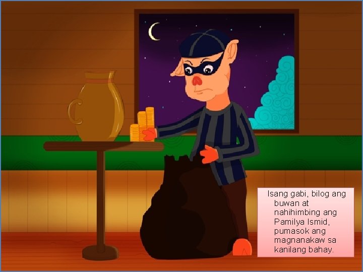 Isang gabi, bilog ang buwan at nahihimbing ang Pamilya Ismid, pumasok ang magnanakaw sa