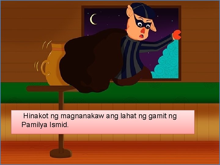 Hinakot ng magnanakaw ang lahat ng gamit ng Pamilya Ismid. 