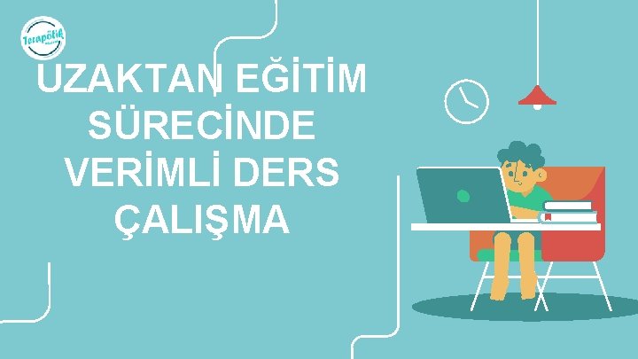 UZAKTAN EĞİTİM SÜRECİNDE VERİMLİ DERS ÇALIŞMA 