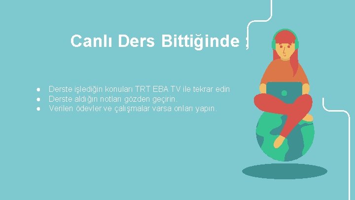 Canlı Ders Bittiğinde ; ● ● ● Derste işlediğin konuları TRT EBA TV ile