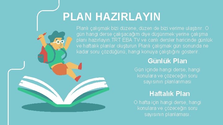 PLAN HAZIRLAYIN Planlı çalışmak bizi düzene, düzen de bizi verime ulaştırır. O gün hangi