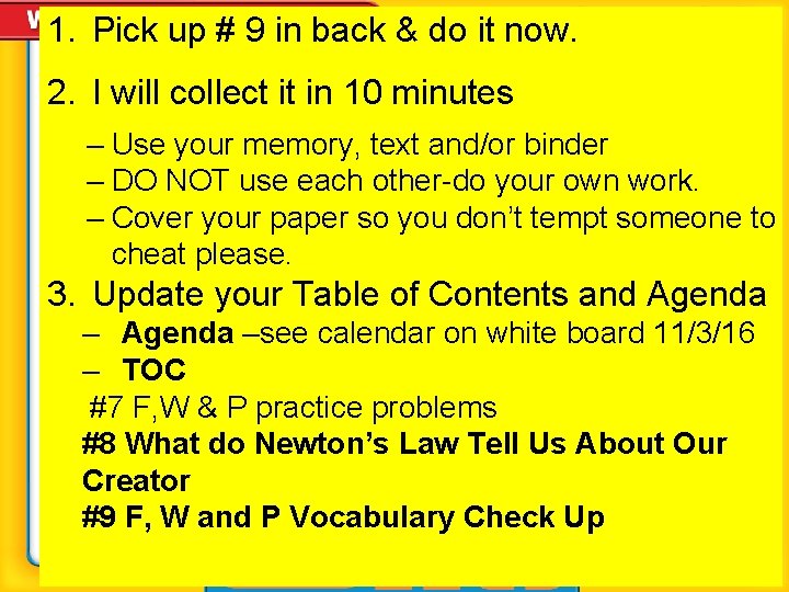 1. Pick up # 9 in back & do it now. 2. I will