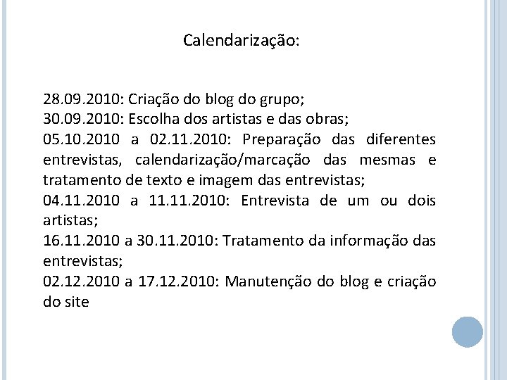 Calendarização: 28. 09. 2010: Criação do blog do grupo; 30. 09. 2010: Escolha dos