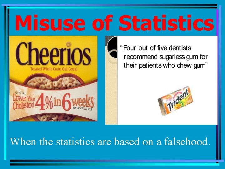 Misuse of Statistics When the statistics are based on a falsehood. 