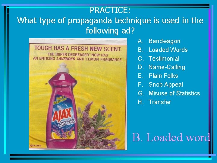 PRACTICE: What type of propaganda technique is used in the following ad? A. B.