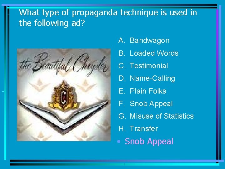 What type of propaganda technique is used in the following ad? A. Bandwagon B.