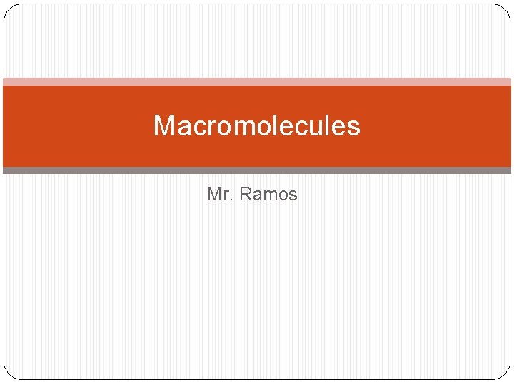 Macromolecules Mr. Ramos 