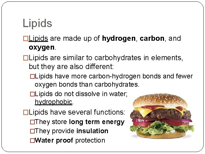 Lipids �Lipids are made up of hydrogen, carbon, and oxygen. �Lipids are similar to