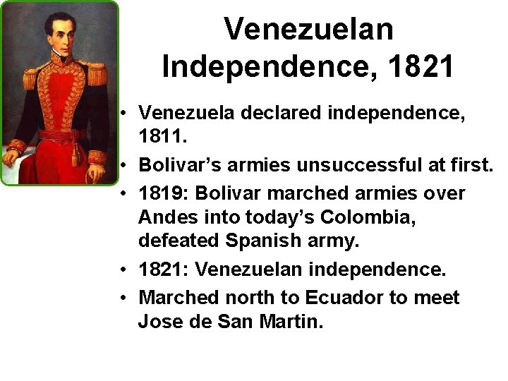 Venezuelan Independence, 1821 • Venezuela declared independence, 1811. • Bolivar’s armies unsuccessful at first.