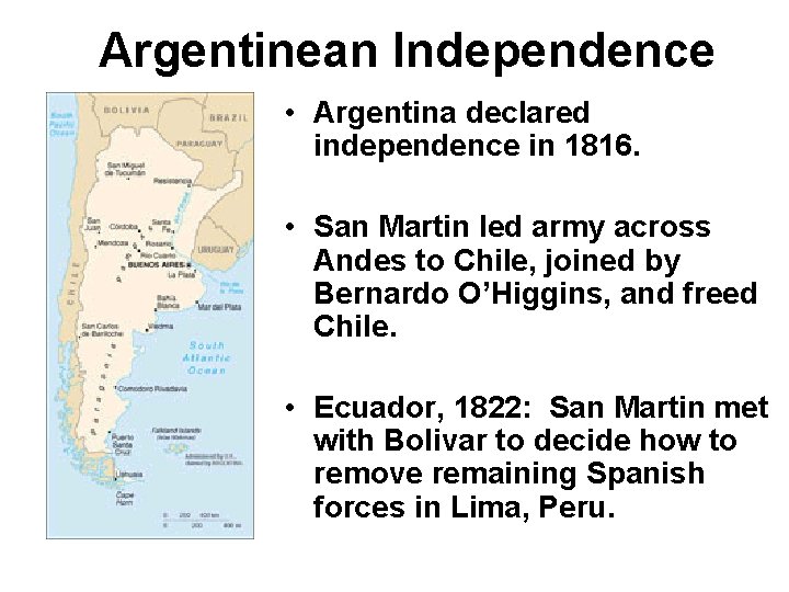 Argentinean Independence • Argentina declared independence in 1816. • San Martin led army across