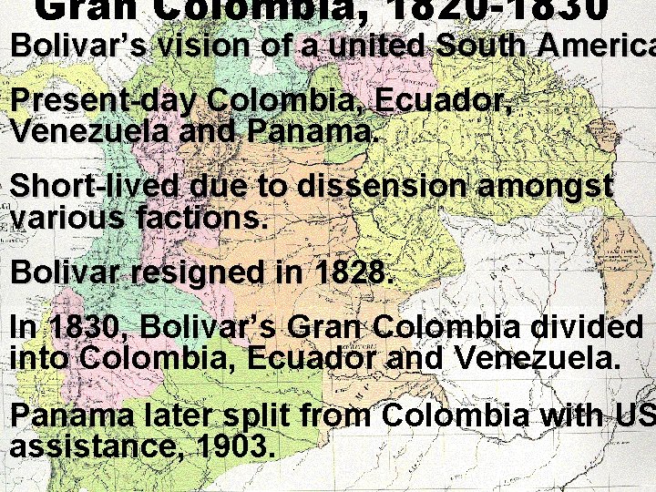 Gran Colombia, 1820 -1830 Bolivar’s vision of a united South America Present-day Colombia, Ecuador,