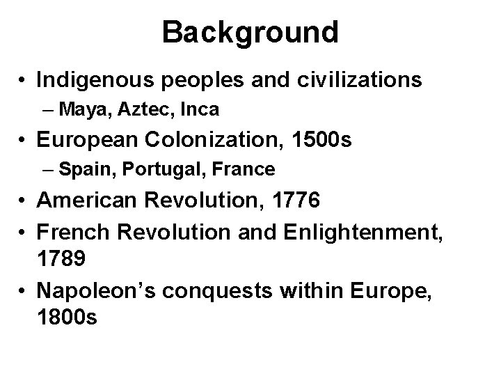 Background • Indigenous peoples and civilizations – Maya, Aztec, Inca • European Colonization, 1500