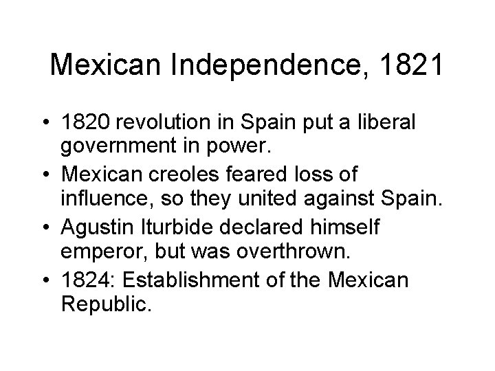 Mexican Independence, 1821 • 1820 revolution in Spain put a liberal government in power.