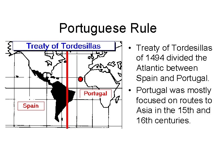 Portuguese Rule • Treaty of Tordesillas of 1494 divided the Atlantic between Spain and