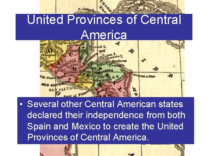 United Provinces of Central America • Several other Central American states declared their independence