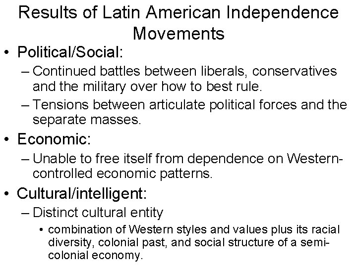 Results of Latin American Independence Movements • Political/Social: – Continued battles between liberals, conservatives