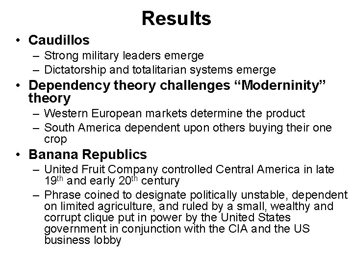 Results • Caudillos – Strong military leaders emerge – Dictatorship and totalitarian systems emerge