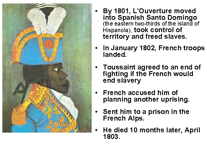  • By 1801, L’Ouverture moved into Spanish Santo Domingo (the eastern two-thirds of