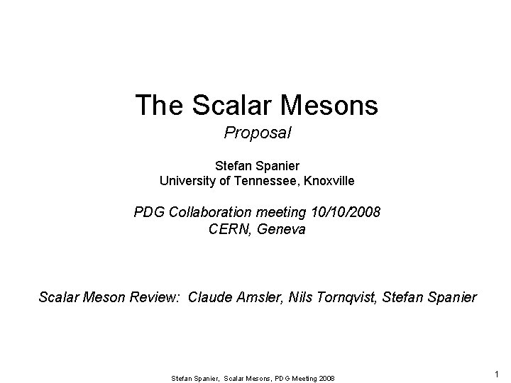 The Scalar Mesons Proposal Stefan Spanier University of Tennessee, Knoxville PDG Collaboration meeting 10/10/2008