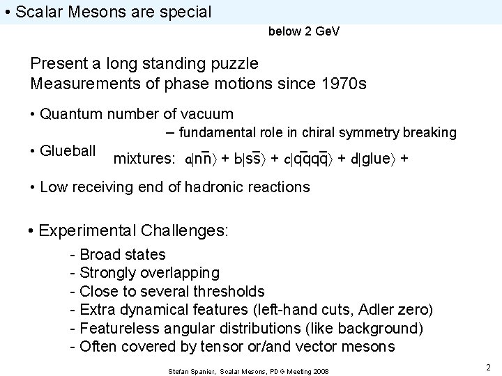  • Scalar Mesons are special below 2 Ge. V Present a long standing