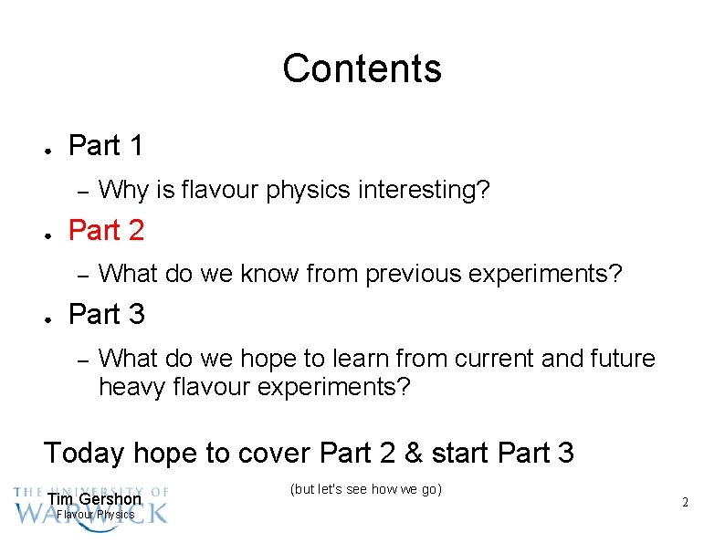 Contents ● Part 1 – ● Part 2 – ● Why is flavour physics