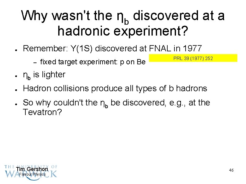 Why wasn't the ηb discovered at a hadronic experiment? ● Remember: Υ(1 S) discovered