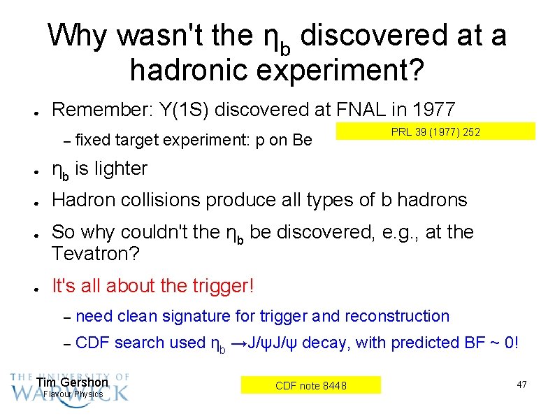 Why wasn't the ηb discovered at a hadronic experiment? ● Remember: Υ(1 S) discovered