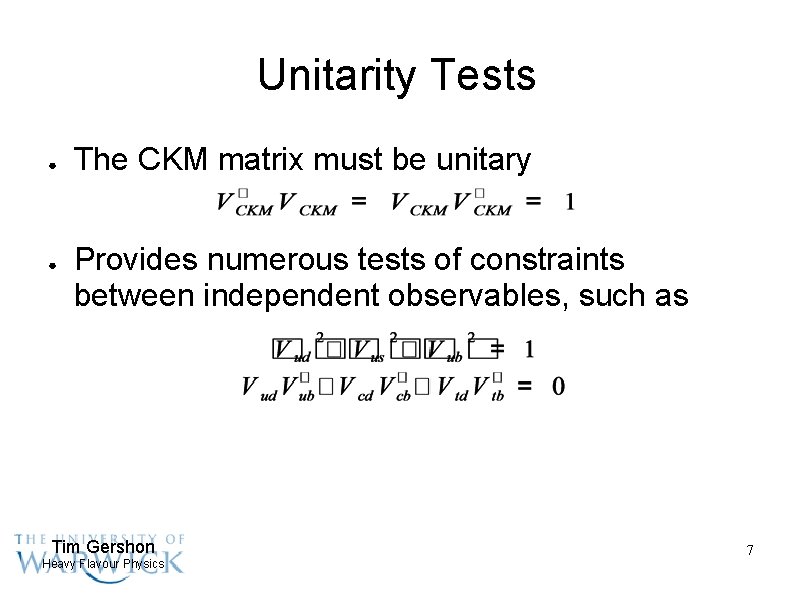 Unitarity Tests ● ● The CKM matrix must be unitary Provides numerous tests of