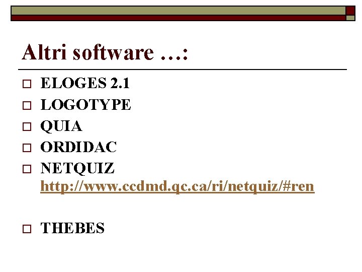 Altri software …: o o o ELOGES 2. 1 LOGOTYPE QUIA ORDIDAC NETQUIZ http: