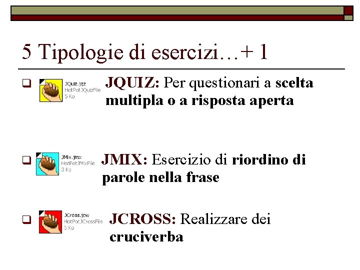 5 Tipologie di esercizi…+ 1 q q q JQUIZ: Per questionari a scelta multipla