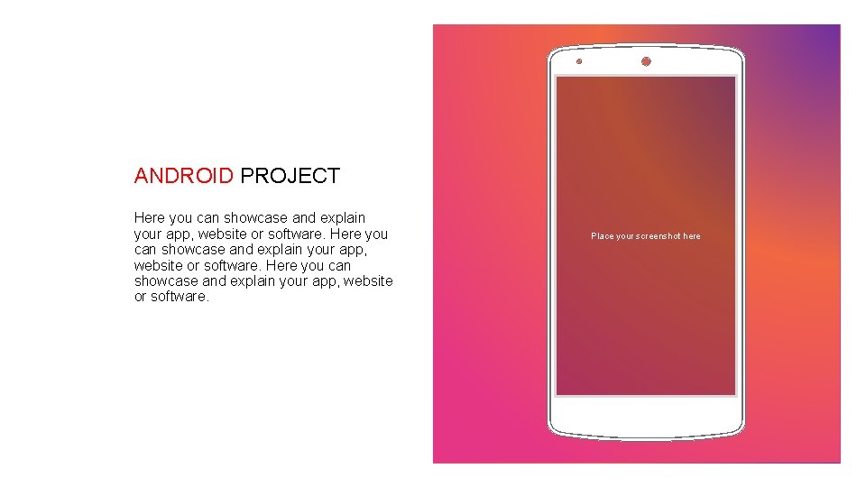 ANDROID PROJECT Here you can showcase and explain your app, website or software. Place