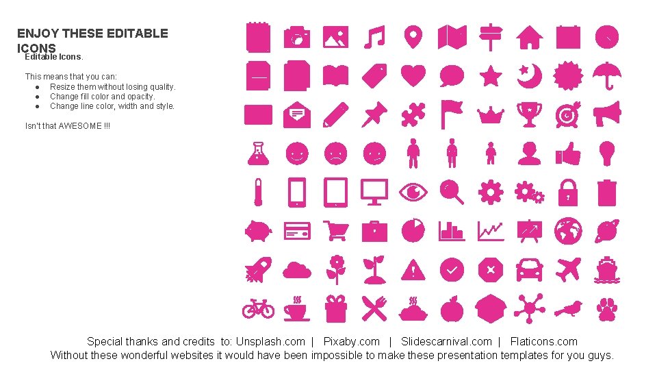 ENJOY THESE EDITABLE ICONS Editable Icons. This means that you can: ● Resize them