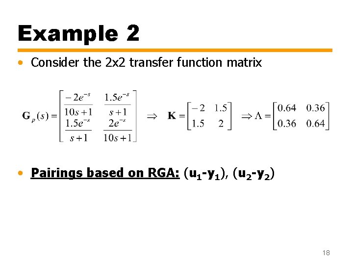Example 2 • Consider the 2 x 2 transfer function matrix • Pairings based Example 2 • Consider the 2 x 2 transfer function matrix • Pairings based