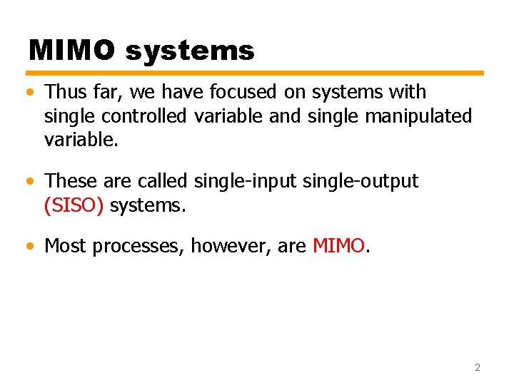 MIMO systems • Thus far, we have focused on systems with single controlled variable MIMO systems • Thus far, we have focused on systems with single controlled variable