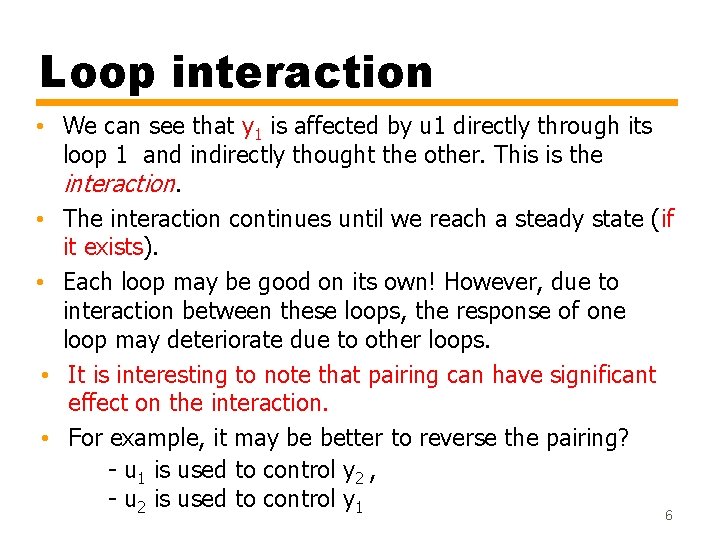 Loop interaction • We can see that y 1 is affected by u 1 Loop interaction • We can see that y 1 is affected by u 1