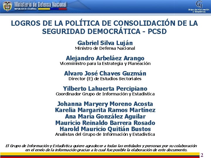 Grupo de Información y Estadística LOGROS DE LA POLÍTICA DE CONSOLIDACIÓN DE LA SEGURIDAD