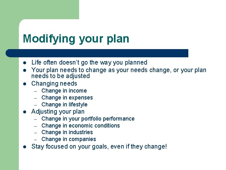 Modifying your plan l l l Life often doesn’t go the way you planned