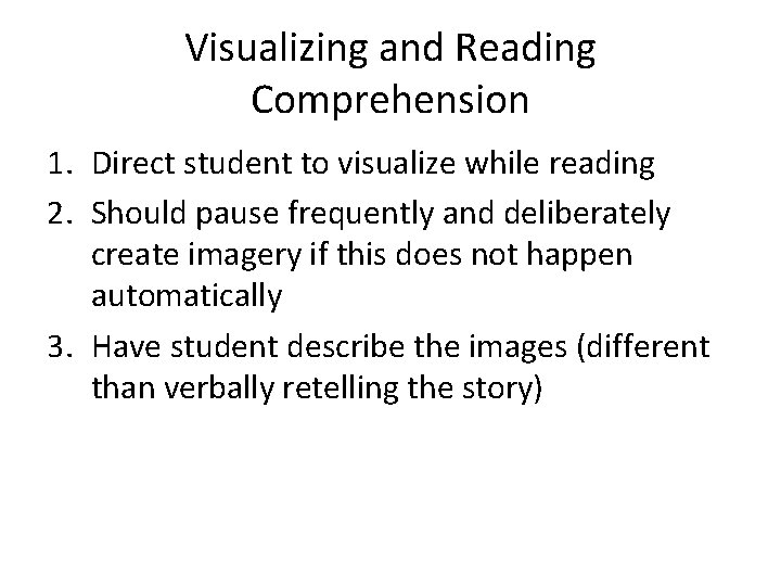 Visualizing and Reading Comprehension 1. Direct student to visualize while reading 2. Should pause